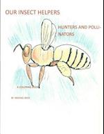 Our Insect Helpers: Hunters and Pollinators: A Coloring Book 