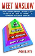 Meet Maslow: How Understanding the Priorities of Those Around Us Can Lead To Harmony And Improvement 