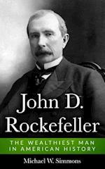 John D. Rockefeller: The Wealthiest Man In American History 