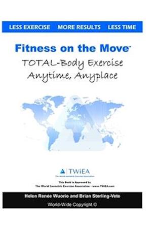 Fitness on the Move: Exercise Effectively Anywhere, Anytime, Anyplace.