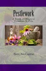 Pestlework: A Book of Magical Powders & Oils 