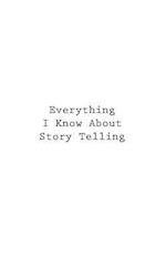 Everything I Know about Story Telling