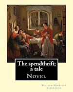 The Spendthrift; A Tale by