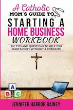 A Catholic Mom's Guide to Starting a Home Business Workbook