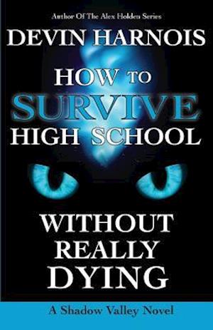 How to Survive High School Without Really Dying