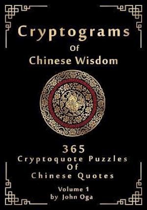 Cryptograms Of Chinese Wisdom: 365 Cryptoquote Puzzles Of Chinese Quotes, Volume 1