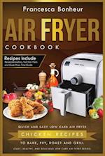 Air Fryer Cookbook: Quick and Easy Low Carb Air Fryer Chicken Recipes to Bake, Fry, Roast and Grill 