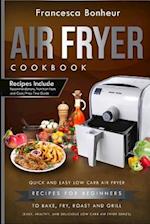 Air Fryer Cookbook: Quick and Easy Low Carb Air Fryer Recipes for Beginners to Bake, Fry, roast and Grill 