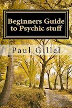 Beginners Guide to Psychic Stuff