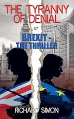 The Tyranny of Denial or Brexit - The Thriller