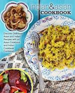 Indian & Asian Cookbook: Discover Delicious Asian and Indian Recipes with an Asian Cookbook and Indian Cookbook Combined 
