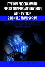 Python Programming for Beginners and Hacking with Python 2 Bundle Manuscript