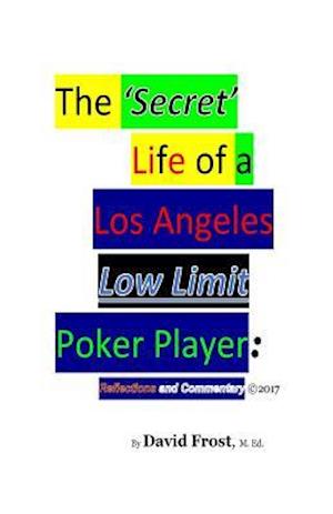 The 'Secret' Life of a Los Angeles Low Limit Poker Player