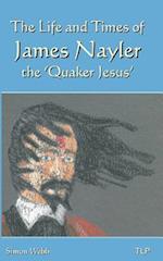 The Life and Times of James Nayler, the 'Quaker Jesus'