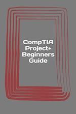 Comptia Project+ Beginners Guide