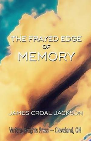 The Frayed Edge of Memory