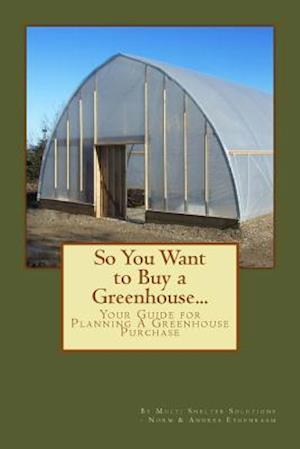 So You Want to Buy a Greenhouse...