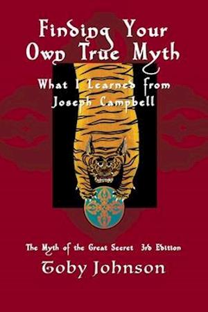 Finding Your Own True Myth: What I Learned from Joseph Campbell: The Myth of the Great Secret III