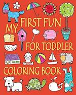 My First Fun for Toddler Coloring Book: Easy Coloring Books for Toddlers: Kids Ages 2-4, 4-8, Boys, Girls, Fun Early Learning 