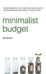 Minimalist Budget: Simple Strategies On How To Save More, Spend Less, And Curb Spending Temptation (Without Living On Ramen) 