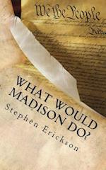 What Would Madison Do?