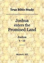 True Bible Study - Joshua enters the Promised Land Joshua 1-12