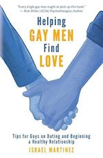 Helping Gay Men Find Love: Tips for Guys on Dating and Beginning a Healthy Relationship 