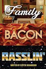 Family Bacon Rasslin'