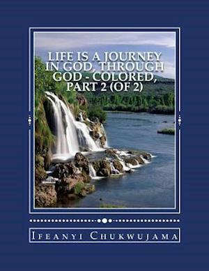 Life Is A Journey In God, Through God - Colored, Part 2 (of 2)