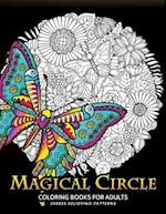 Magical Circle Coloring Books for Adults: Flower, Florals bouquet, Butterfly, Animals and Doodle Desing for GROWN-UPS 