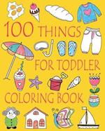 100 Things For Toddler Coloring Book: Easy and Big Coloring Books for Toddlers: Kids Ages 2-4, 4-8, Boys, Girls, Fun Early Learning 