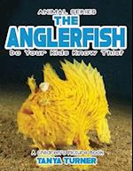 THE ANGLERFISH Do Your Kids Know This?