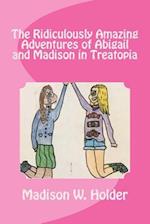 The Ridiculously Amazing Adventures of Abigail and Madison in Treatopia