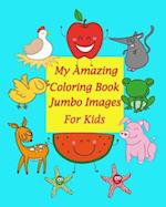 My Amazing Coloring Book Jumbo Images for kids