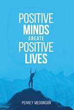 Positive Minds Create Positive Lives