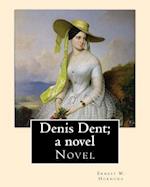 Denis Dent; A Novel by