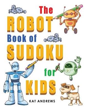 The Robot Book of SUDOKU for Kids: 180 Easy Puzzles