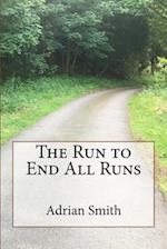 The Run to End All Runs