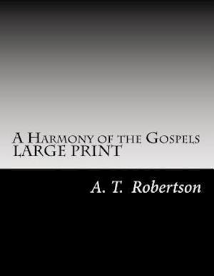 A Harmony of the Gospels by A. T. Robertson