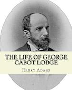 The Life of George Cabot Lodge by