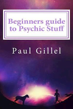 Beginners Guide to Psychic Stuff