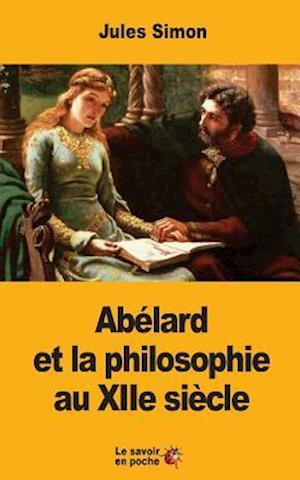 Abelard Et La Philosophie Au Xiie Siecle