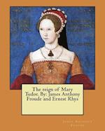 The Reign of Mary Tudor. by