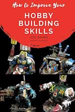 How to Improve Your Hobby Building Skills