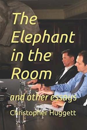 The Elephant in the Room: and other essays