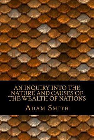 An Inquiry Into the Nature and Causes of the Wealth of Nations