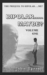 Bipolar.....Maybe? (Volume - 1)