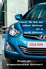 How to Be an Uber Driver or a Lyft Driver by Cole Son