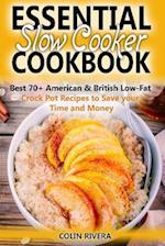 Essential Slow Cooker Cookbook Best 70+ American & British Low- Fat Crock Pot Recipes to Save Your Time and Money