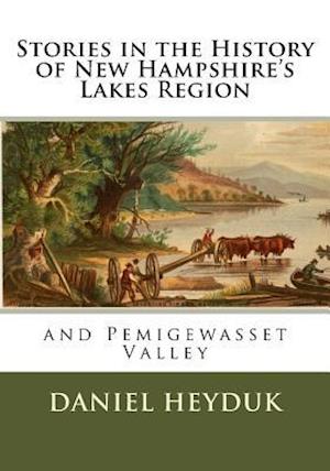 Stories in the History of New Hampshire's Lakes Region and Pemigewasset Valley